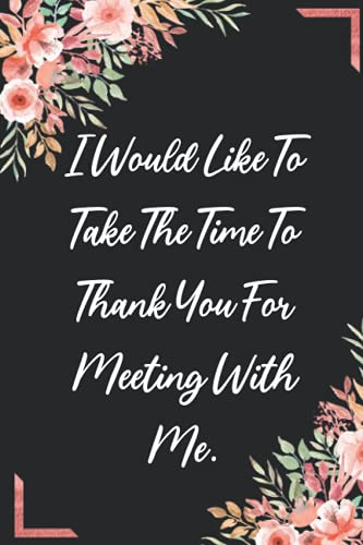thank you for meeting with me